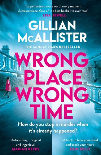 Wrong Place Wrong Time: Can you stop a murder after it&#39;s already happened? THE SUNDAY TIMES BESTSELLER AND REESE&#39;S BOOK CLUB PICK