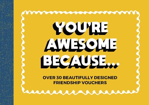 You&#39;re Awesome Because...: Over 30 Beautifully Designed Friendship Tokens