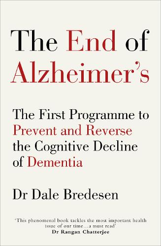 The End of Alzheimer&#39;s: The First Programme to Prevent and Reverse the Cognitive Decline of Dementia