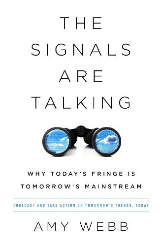 The Signals Are Talking: Why Today&#39;s Fringe Is Tomorrow&#39;s Mainstream