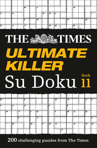 The Times Ultimate Killer Su Doku Book 11: 200 challenging puzzles from The Times (The Times Ultimate Killer)