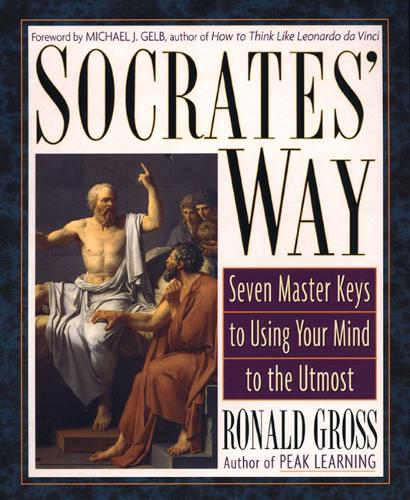 Socrates&#39; Way: Seven Keys to Using Your Mind to the Utmost