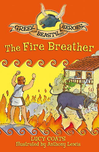Greek Beasts and Heroes: The Fire Breather: Book 6