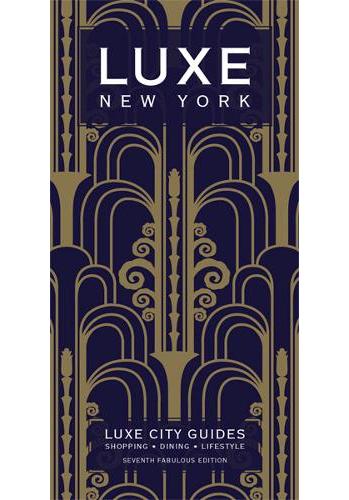 New York Luxe City Guide, 7th Ed.