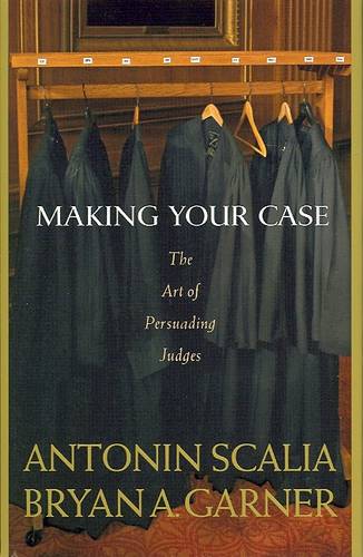 Scalia and Garner&#39;s Making Your Case:: The Art of Persuading Judges