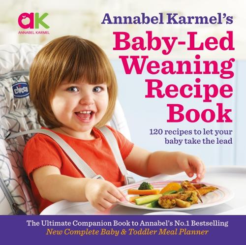 Annabel Karmel&#39;s Baby-Led Weaning Recipe Book: 120 Recipes to Let Your Baby Take the Lead