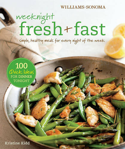 Weeknight Fresh &amp; Fast: Simple, Healthy Meals for Every Night of the Week