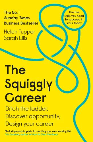 The Squiggly Career: The No.1 Sunday Times Business Bestseller - Ditch the Ladder, Discover Opportunity, Design Your Career