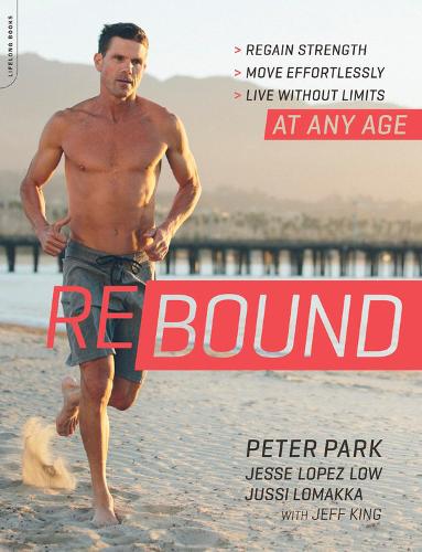 Rebound: Regain Strength, Move Effortlessly, Live without Limits-At Any Age