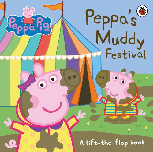 Peppa Pig: Peppa&#39;s Muddy Festival: A Lift-the-Flap Book
