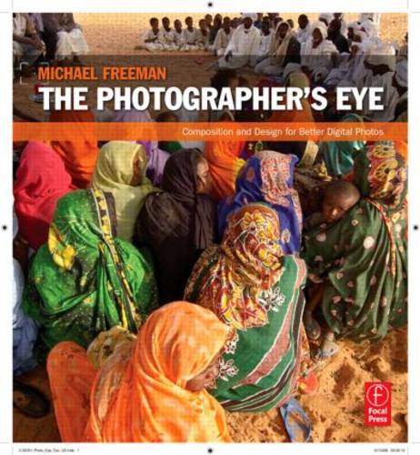 The Photographer&#39;s Eye: Composition and Design for Better Digital Photos