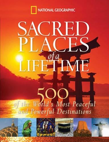 Sacred Places of a Lifetime: 500 of the World&#39;s Most Peaceful and Powerful Destinations