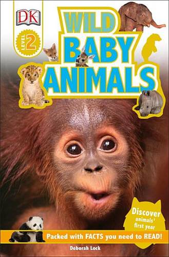 DK Readers L2: Wild Baby Animals: Discover Animals&#39; First Year