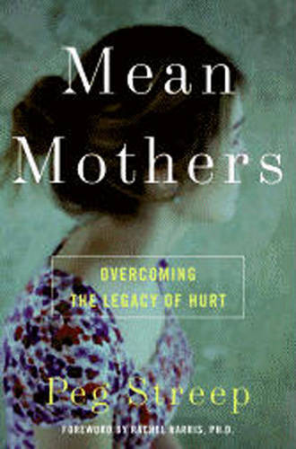 Mean Mothers: Overcoming the Legacy of Hurt