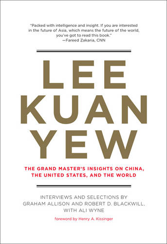 Lee Kuan Yew: The Grand Master&#39;s Insights on China, the United States, and the World