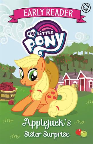 My Little Pony Early Reader: Applejack&#39;s Sister Surprise: Book 4
