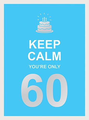 Keep Calm You&#39;re Only 60: Wise Words for a Big Birthday