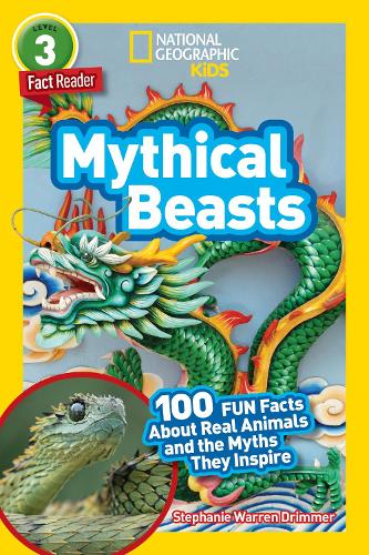 National Geographic Readers: Mythical Beasts (L3): 100 Fun Facts About Real Animals and the Myths They Inspire (National Geographic Readers)