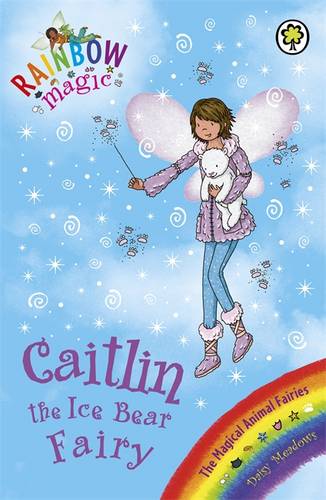 Rainbow Magic: Caitlin the Ice Bear Fairy: The Magical Animal Fairies Book 7