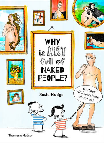 Why is art full of naked people?: &amp; other vital questions about art