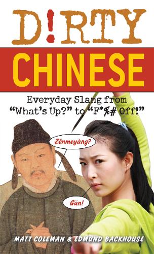 Dirty Chinese: Everyday Slang from &#39;What&#39;s Up?&#39; to &#39;F*%