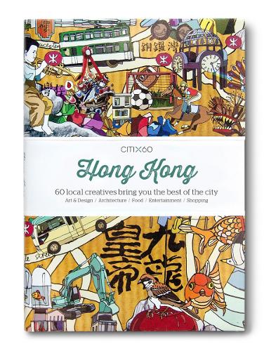 CITIx60 City Guides - Hong Kong: 60 local creatives bring you the best of the city