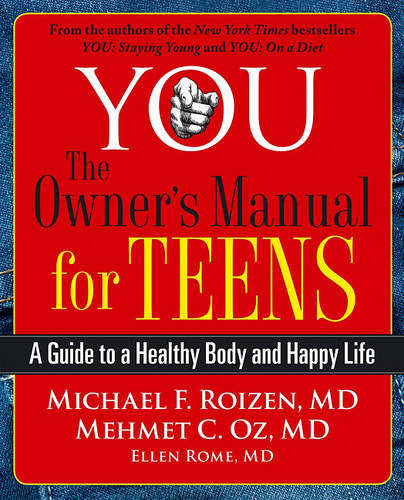 You: The Owner&#39;s Manual for Teens: A Guide to a Healthy Body and Happy Life