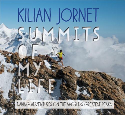 Summits of My Life: Daring Adventures on the World&#39;s Greatest Peaks