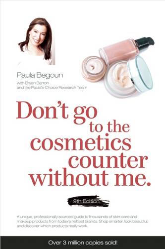 Don&#39;t Go to the Cosmetics Counter without Me: A Unique Guide to Skin Care and Makeup Products from Today&#39;s Hottest Brands -- Shop Smarter and Find Products That Really Work!