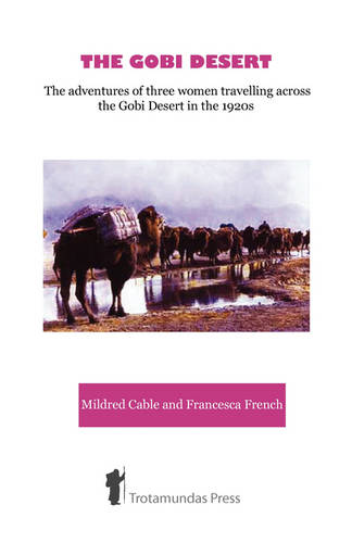 The Gobi Desert: The Adventures of Three Women Travelling Across the Gobi Desert in the 1920s