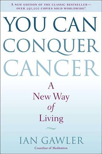 You Can Conquer Cancer: A New Way of Living