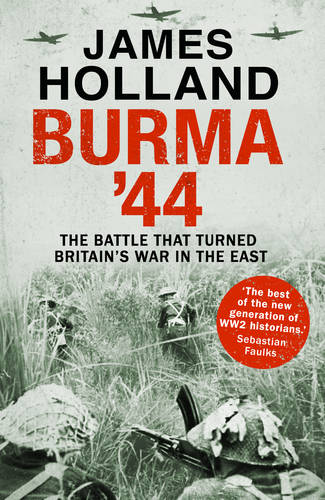 Burma &#39;44: The Battle That Turned Britain&#39;s War in the East
