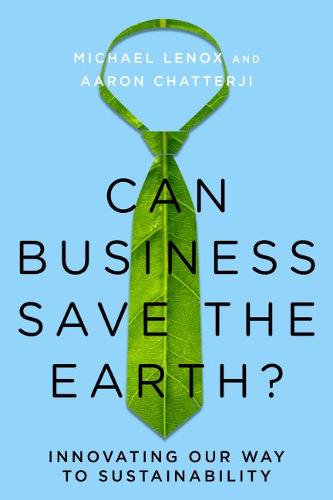 Can Business Save the Earth?: Innovating Our Way to Sustainability