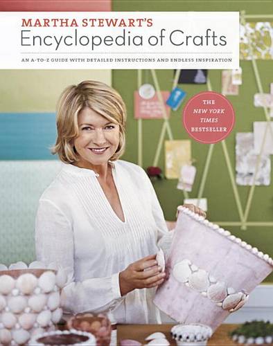 Martha Stewart&#39;s Encyclopedia of Crafts: An A-To-Z Guide with Detailed Instructions and Endless Inspiration