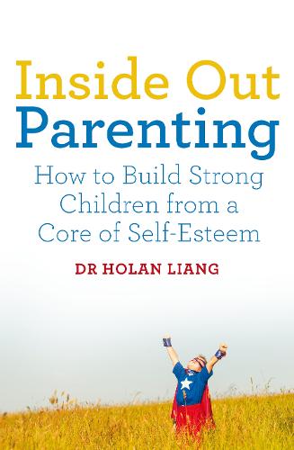 Inside Out Parenting: How to Build Strong Children from a Core of Self-Esteem