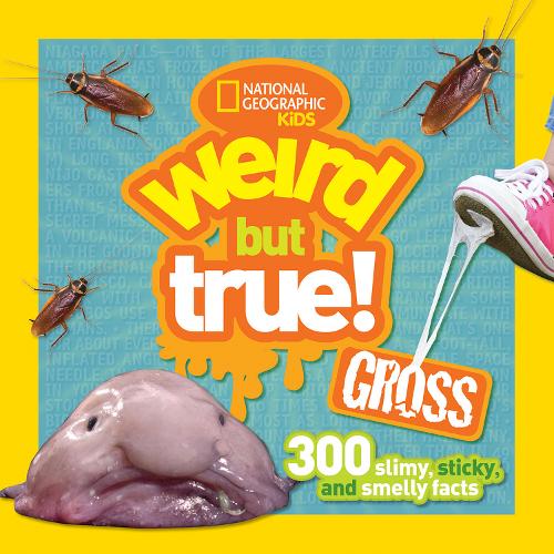 Weird But True! Gross: 300 Slimy, Sticky, and Smelly Facts (Weird But True )
