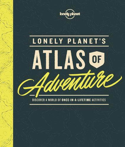 Lonely Planet&#39;s Atlas of Adventure