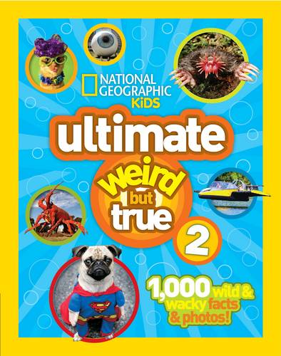 Ultimate Weird But True! 2: 1,000 Wild &amp; Wacky Facts &amp; Photos! (Weird But True )