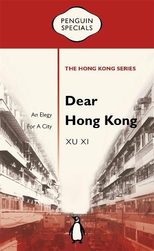Dear Hong Kong: An Elegy For A City: Penguin Specials