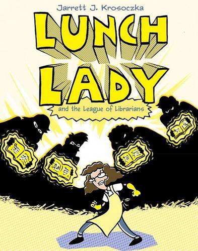 Lunch Lady and the League of Librarians: Lunch Lady 
