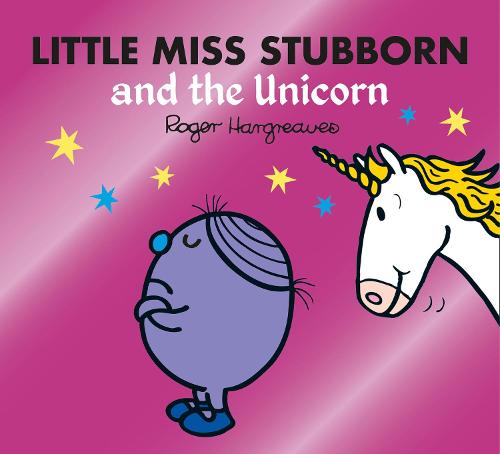 Little Miss Stubborn and the Unicorn (Mr. Men &amp; Little Miss Magic)