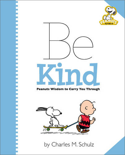 Peanuts: Be Kind: Peanuts Wisdom to Carry You Through