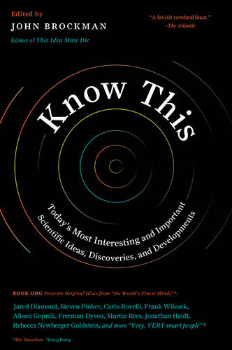 Know This: Today&#39;s Most Interesting and Important Scientific Ideas, Discoveries, and Developments