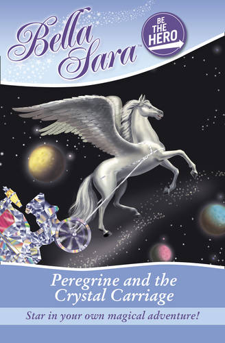 Be the Hero: Peregrine and the Crystal Carriage (Bella Sara)