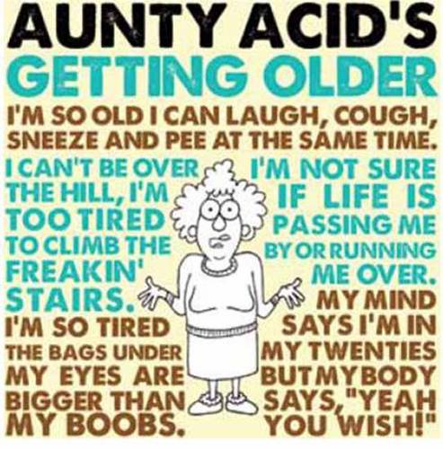 Aunty Acid&#39;s Getting Older