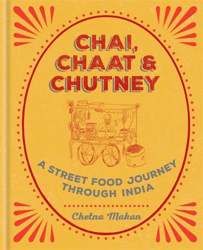 Chai, Chaat &amp; Chutney: a street food journey through India