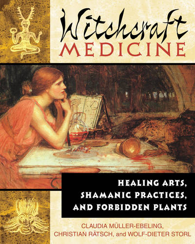 Witchcraft Medicine: Healing Arts Shamanic Practices and Forbidden Plants