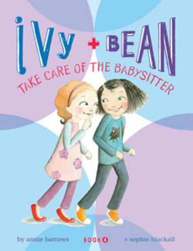 Ivy &amp; Bean Take Care of the Babysitter: Book 4