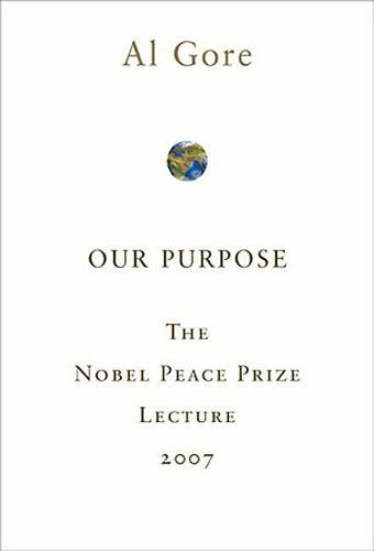 Our Purpose: The Nobel Peace Prize Lecture 2007