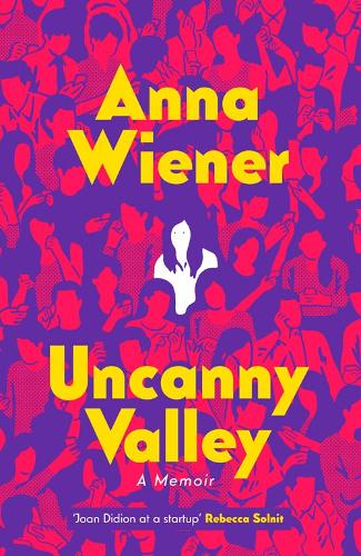 Uncanny Valley: A Memoir